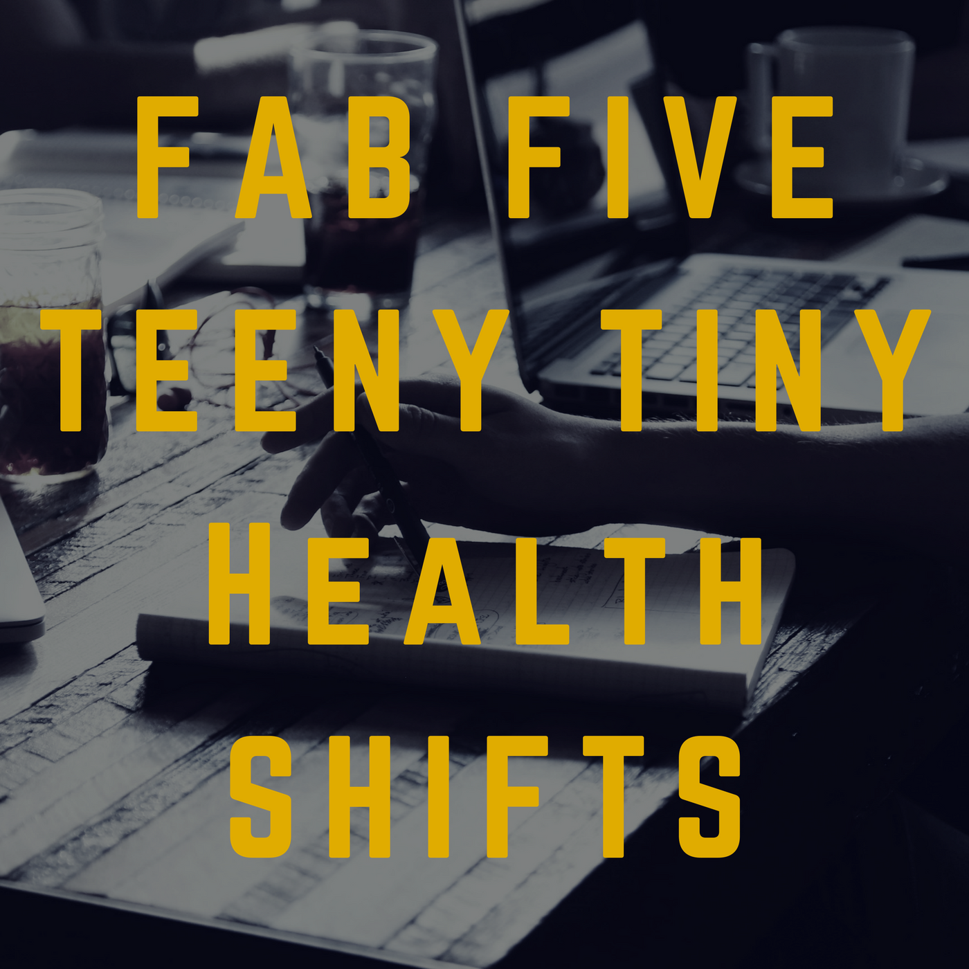 Fab Five Teeny Tiny Health Shifts