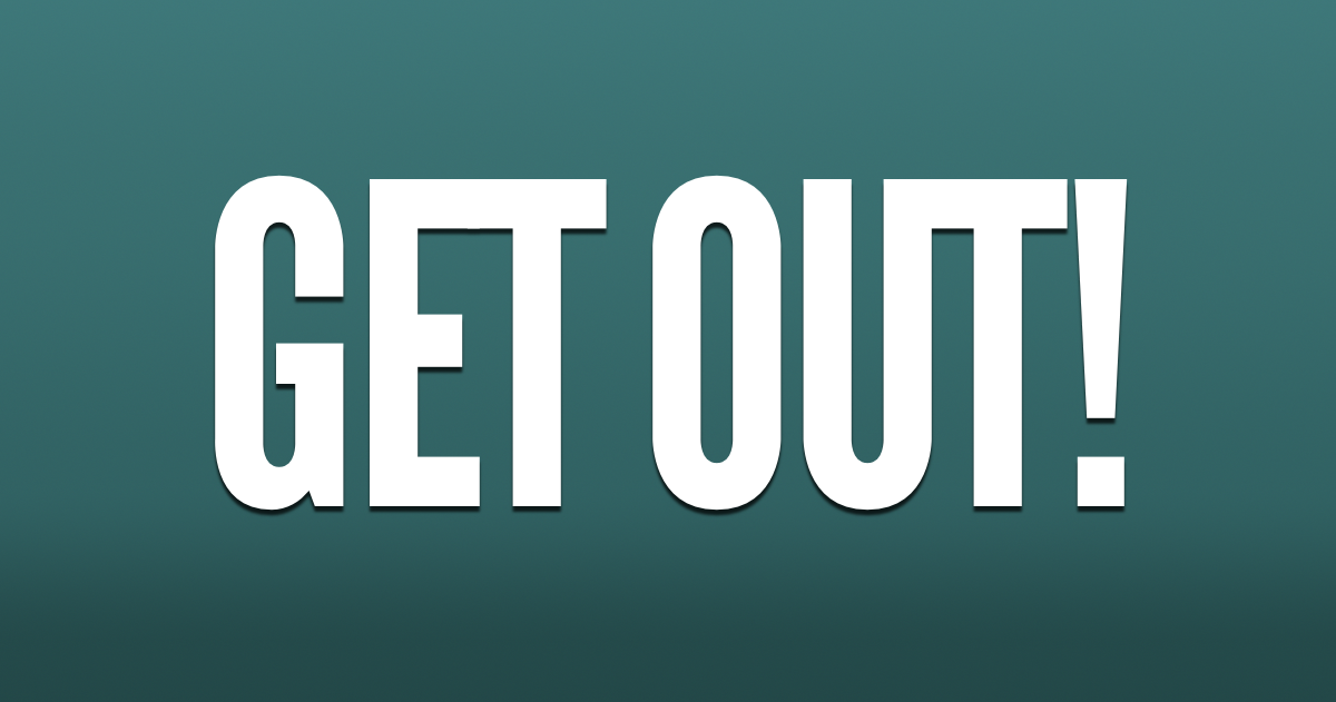 Get Out!