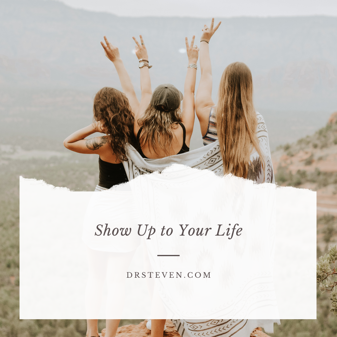 Show Up to Your Life