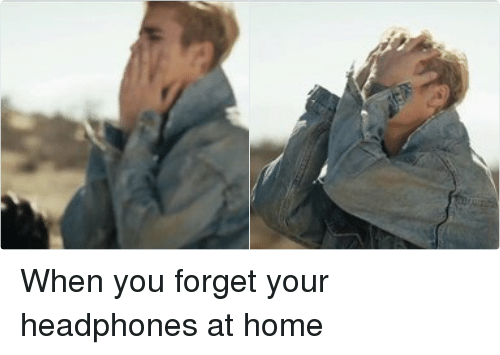 Leave the freaking headphones at home!