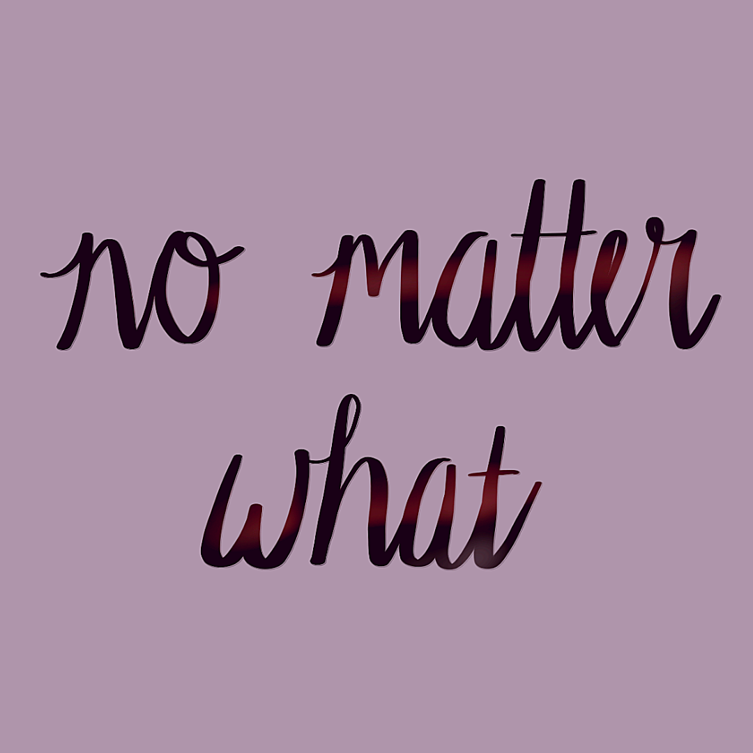 No Matter What