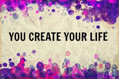 You Create Your Life