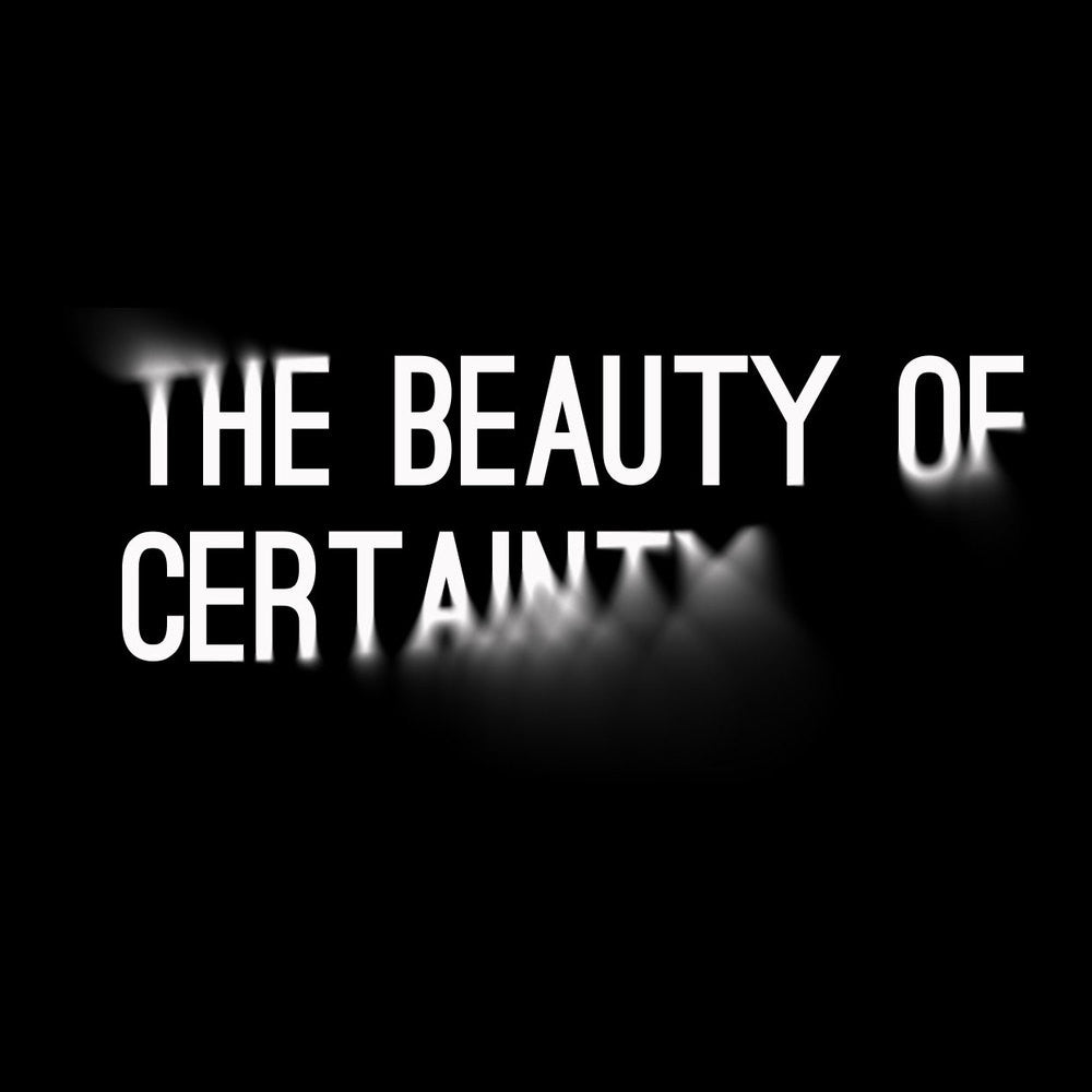 The Beauty of Certainty
