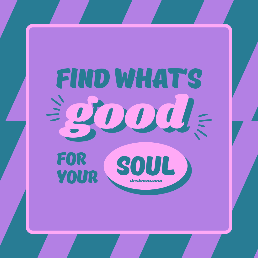 Find What's Good for Your Soul