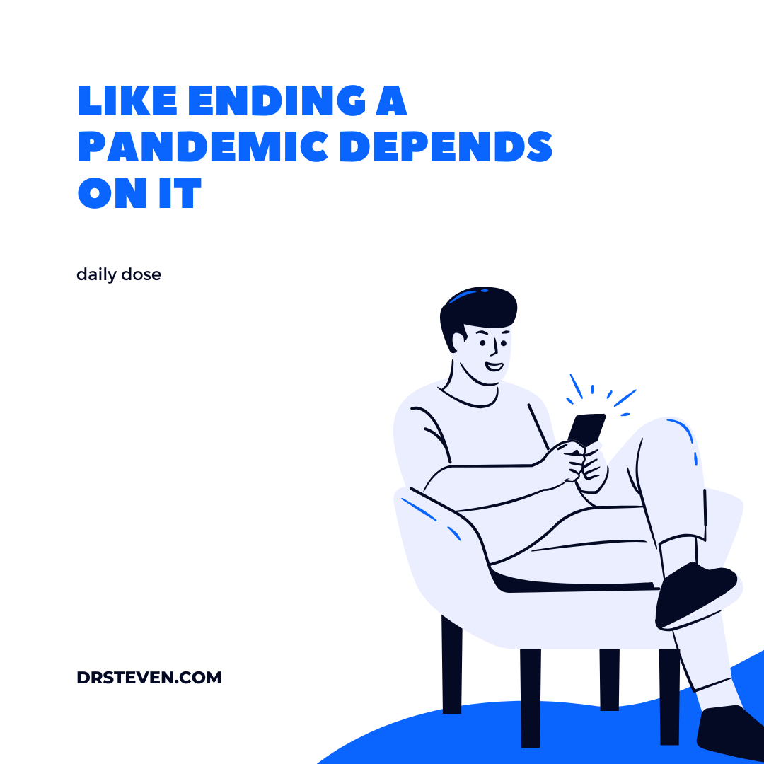 Like Ending A Pandemic Depends on It