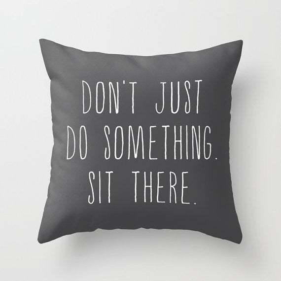 Don't Just Do Something -- Sit There.