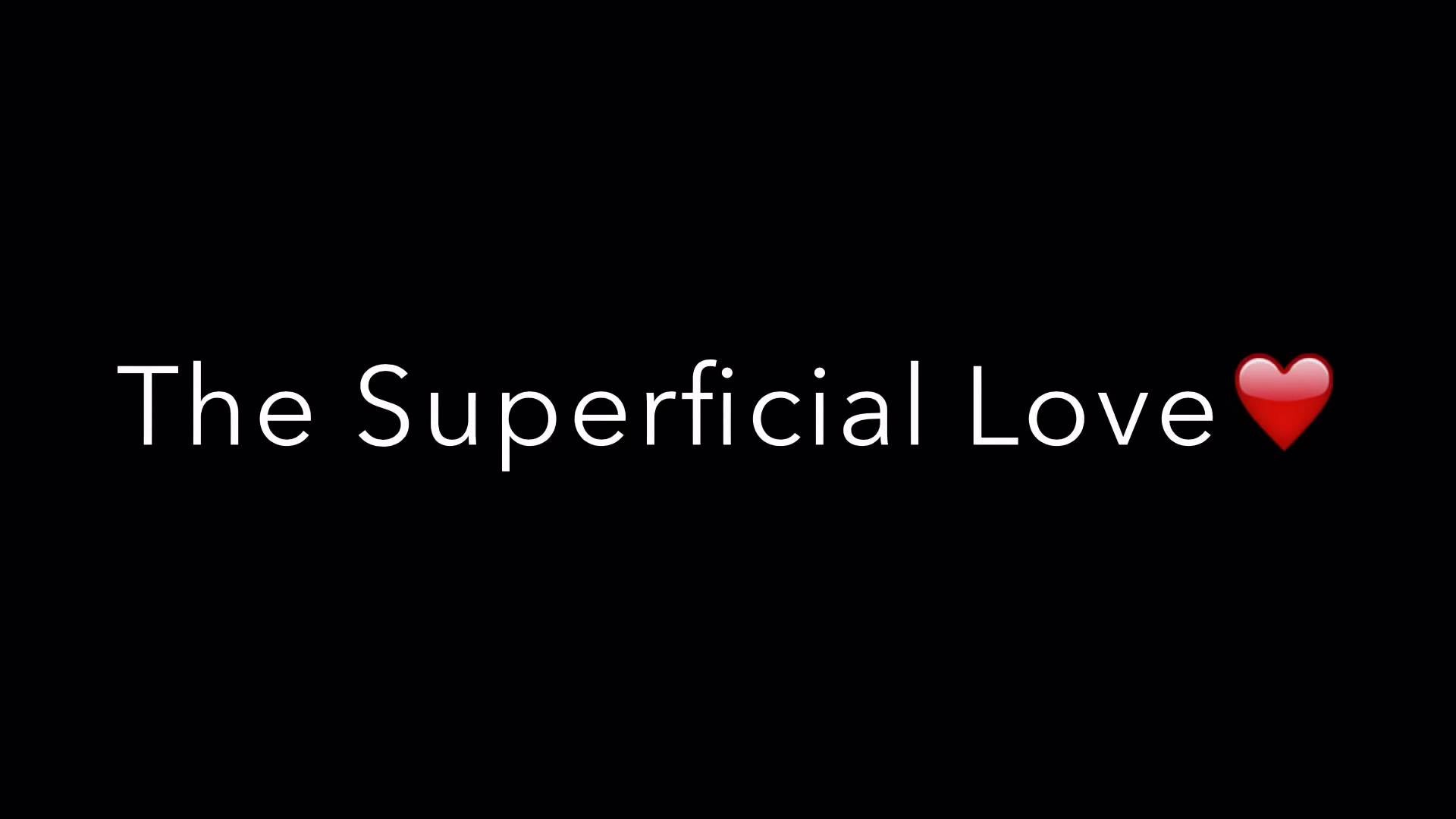 The Superficial Love