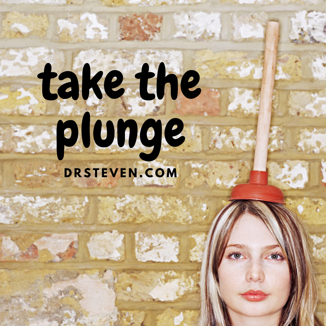 Take the Plunge - Dr. Steven