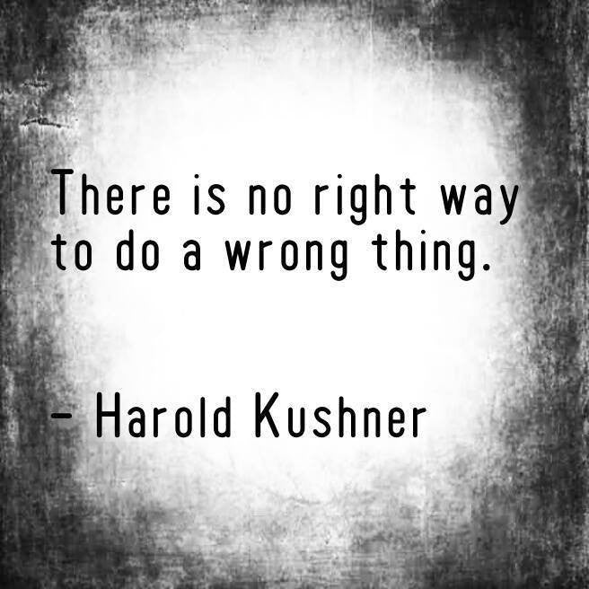 There is no right way to do a wrong thing
